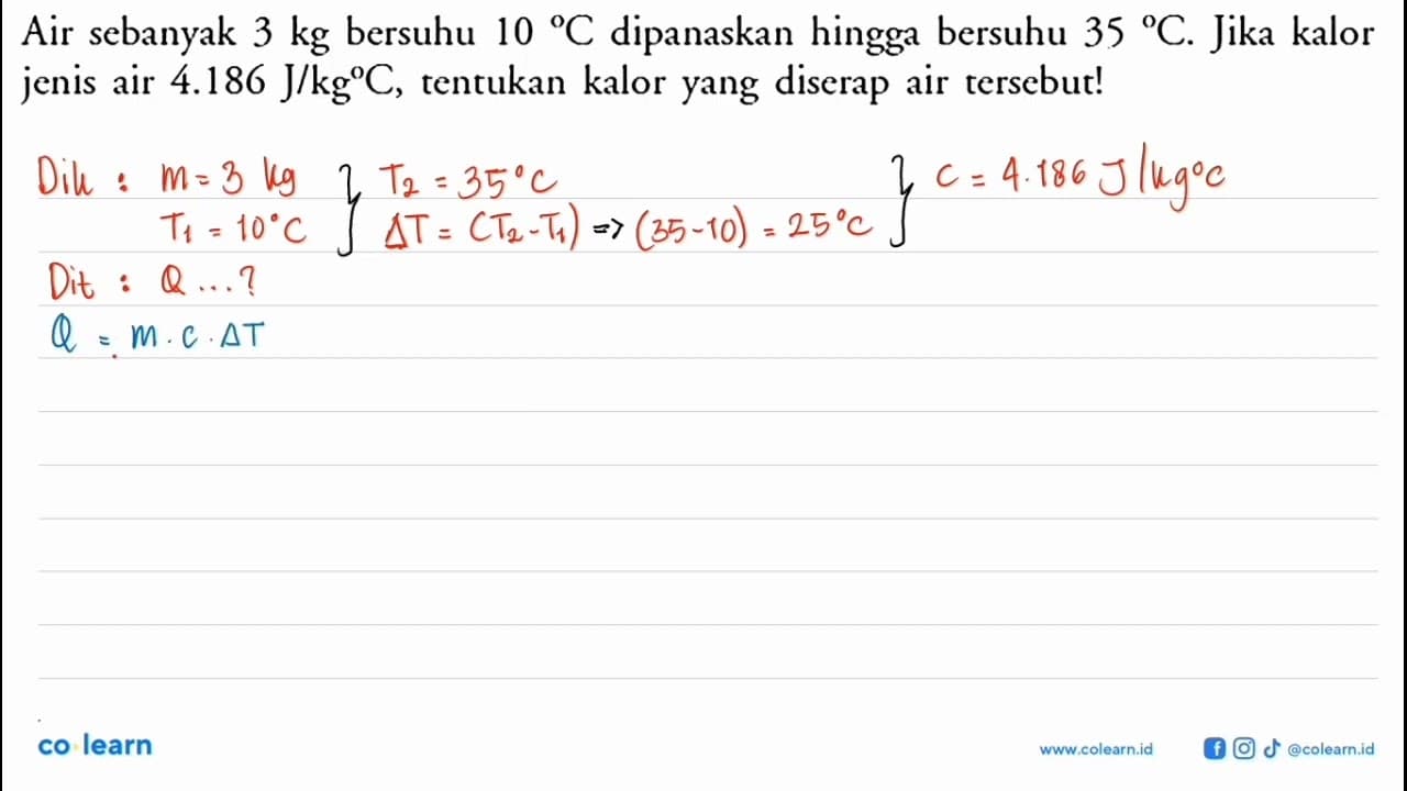 Air sebanyak 3 kg bersuhu 10 C dipanaskan hingga bersuhu 35