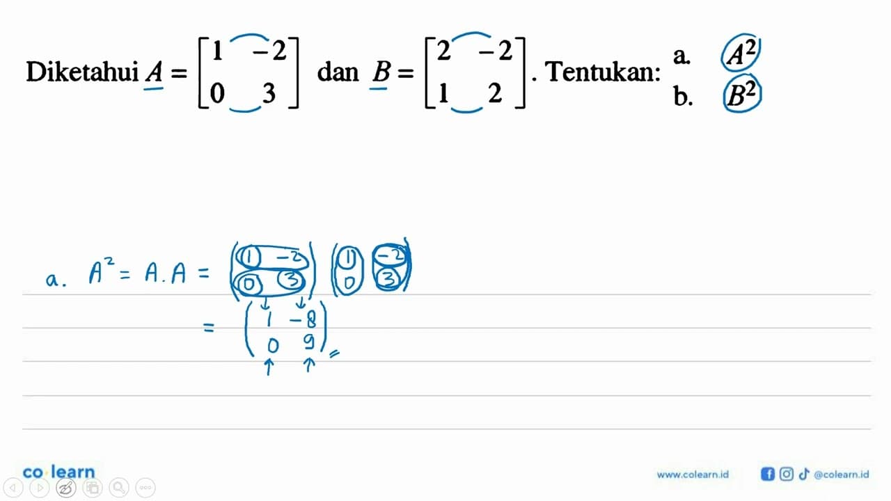 Diketahui A=[1 -2 0 3] dan B=[2 -2 1 2]. Tentukan a. A^2 b.