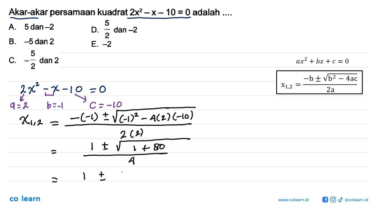 Akar-akar persamaan kuadrat 2x^2 - X- 10 = 0 adalah