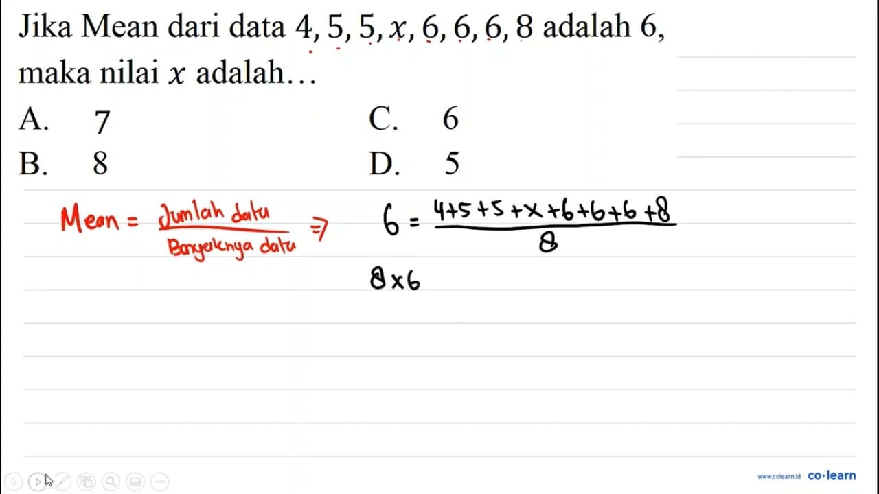 Jika Mean dari data 4,5,5, x, 6,6,6,8 adalah 6 , maka nilai