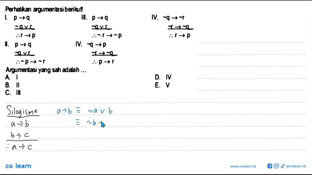 Perhatkan agumentasi berikut! I. p - > ~q v r Jadi, r - > p