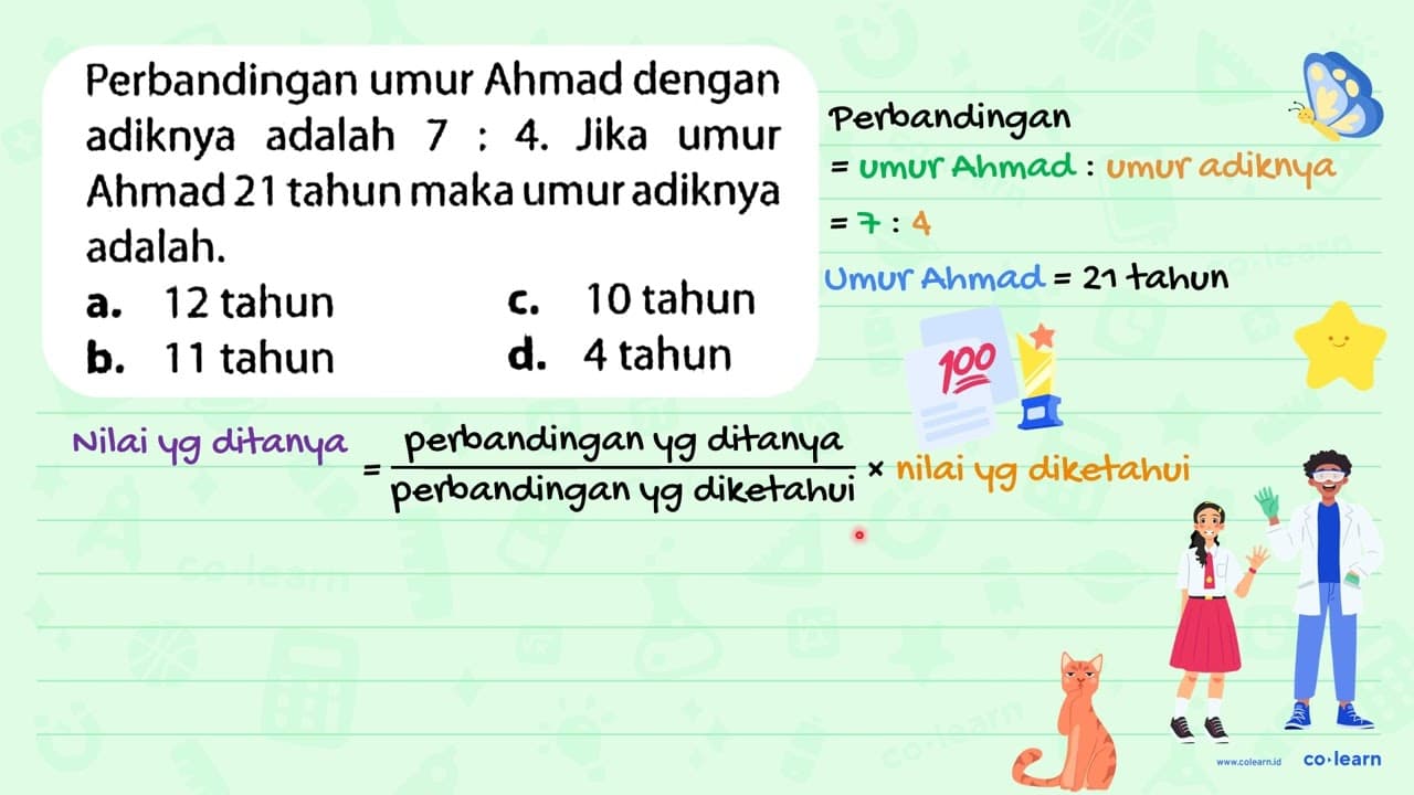 Perbandingan umur Ahmad dengan adiknya adalah 7: 4 . Jika