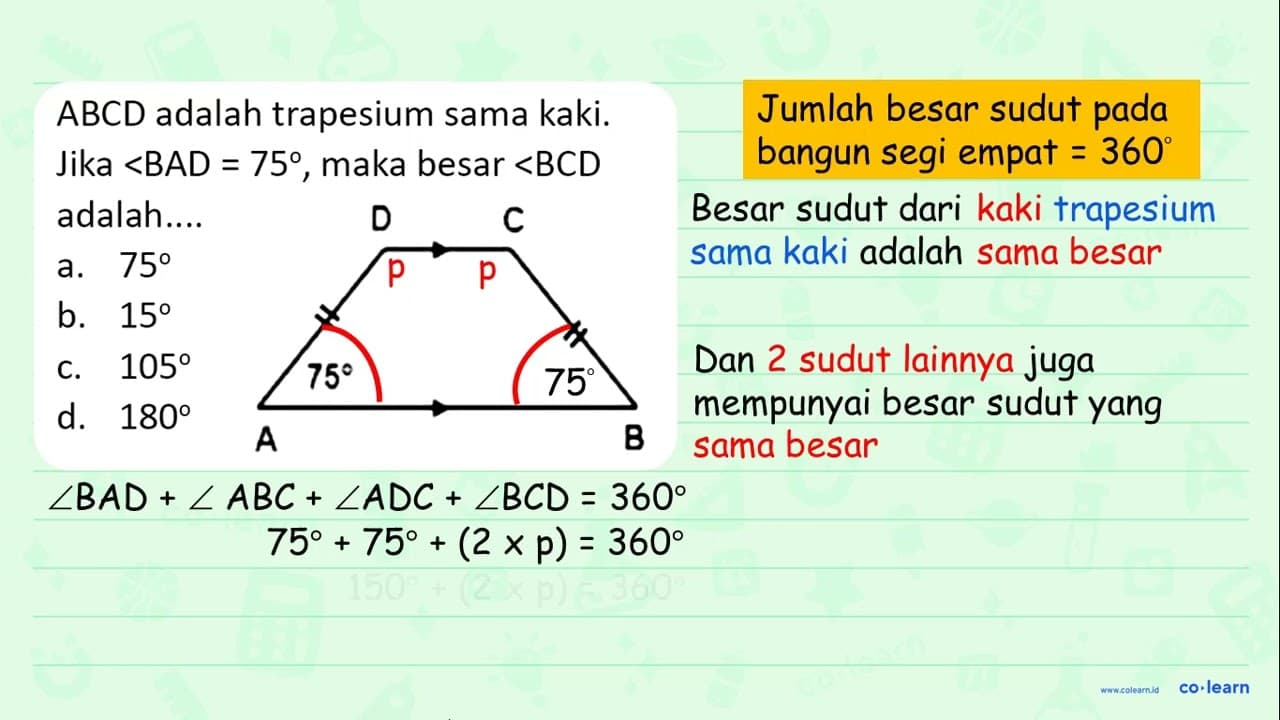 A B C D adalah trapesium sama kaki. Jika <B A D=75 , maka