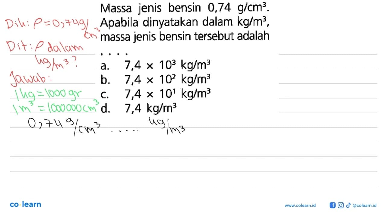 Massa jenis bensin 0,74 g/cm^3. Apabila dinyatakan dalam