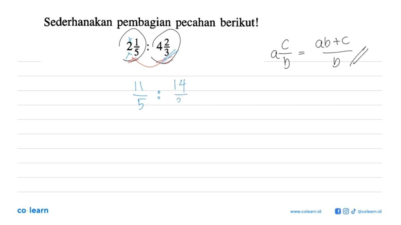 Sederhanakan pembagian pecahan berikut! 2 1/5 : 4 2/3