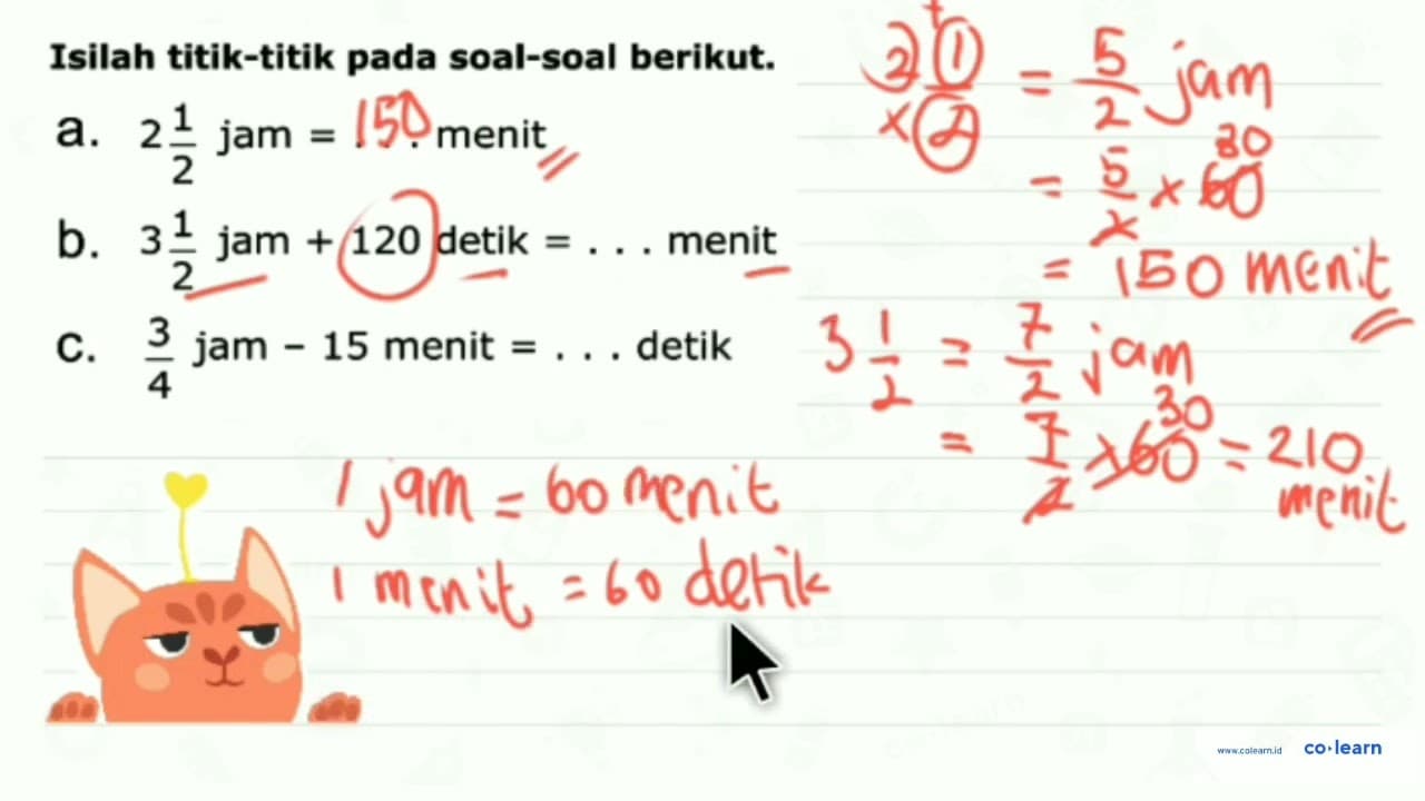 Isilah titik-titik pada soal-soal berikut. a. 2 1/2 jam =