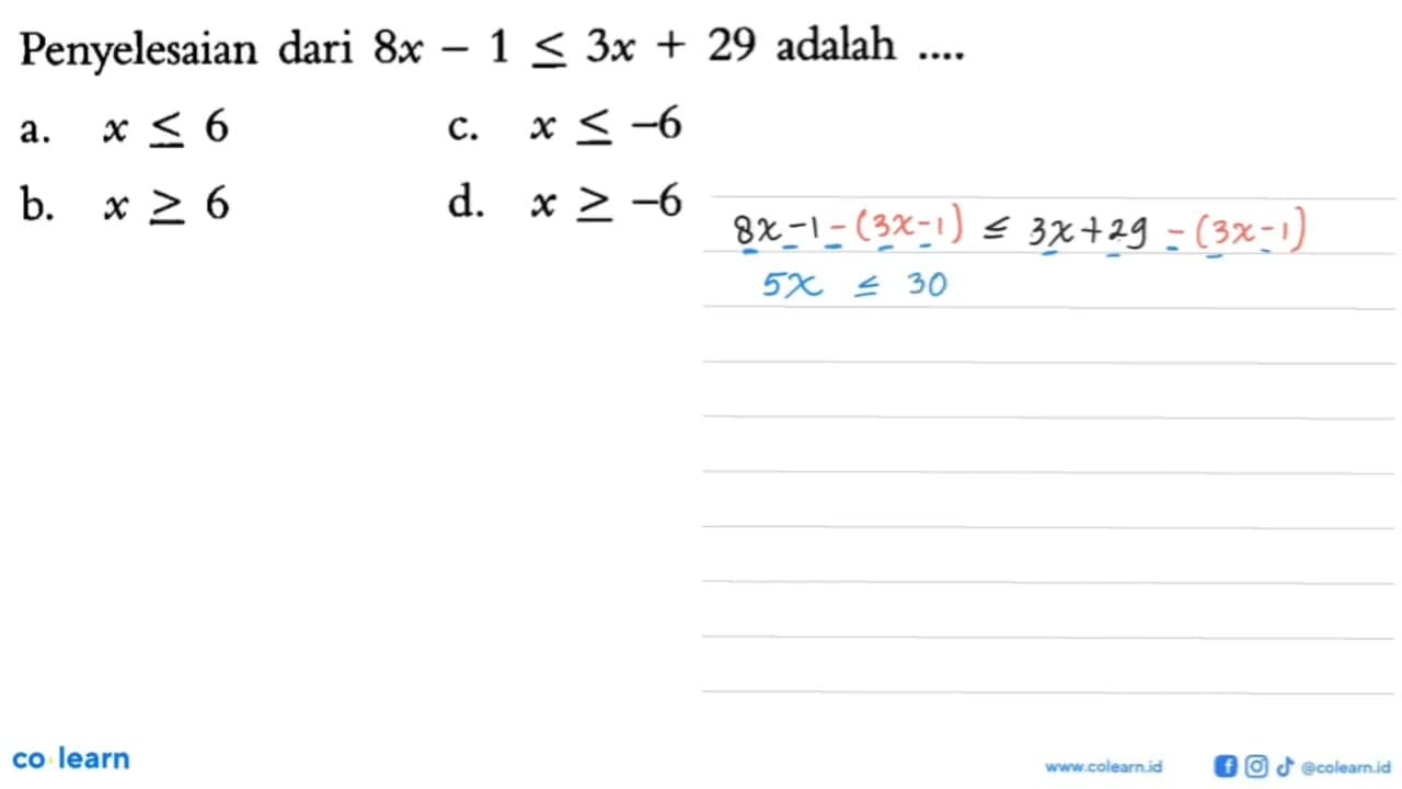 Penyelesaian dari 8x - 1<= 3x + 29 adalah .... a. x <= 6 b.