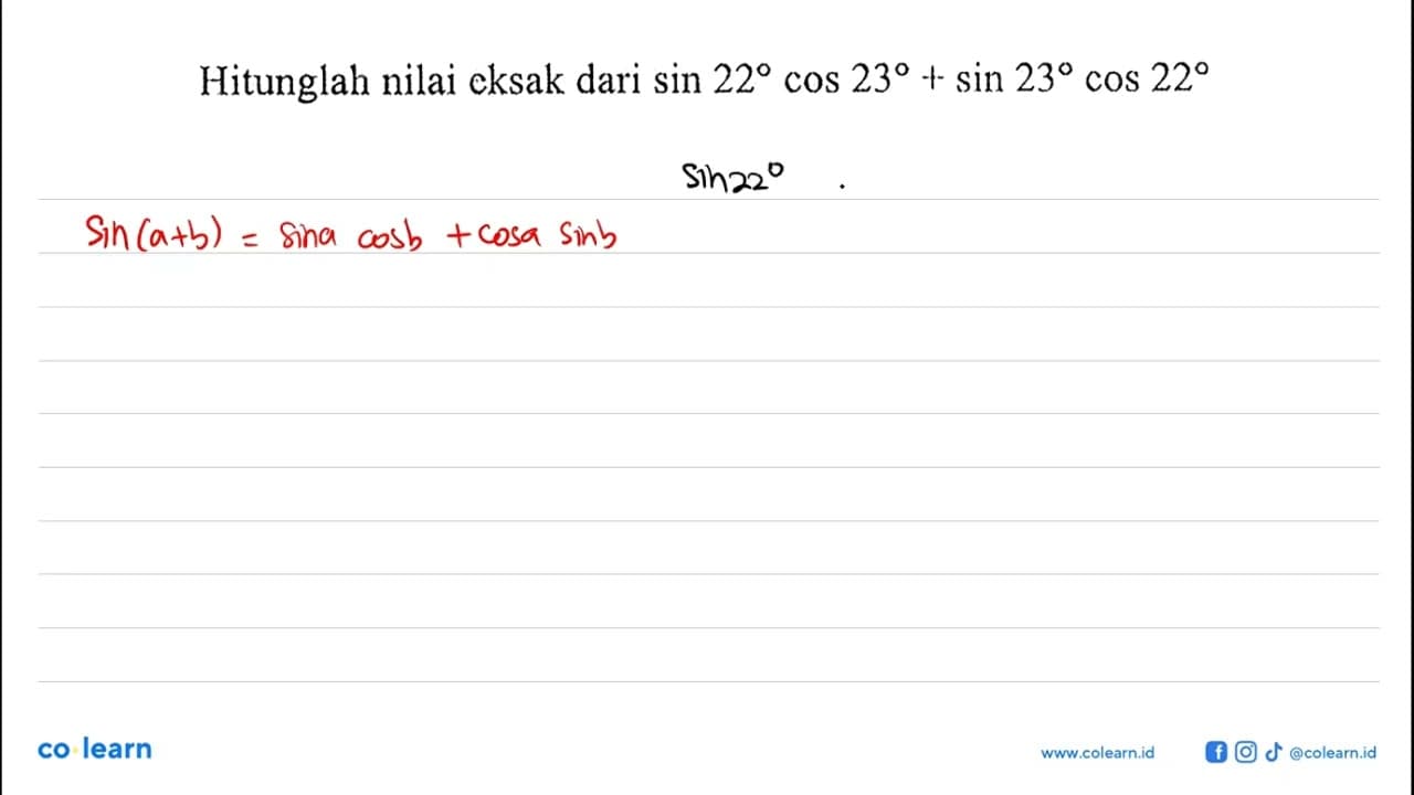 Hitunglah nilai eksak dari sin 22 cos 23+sin 23 cos 22