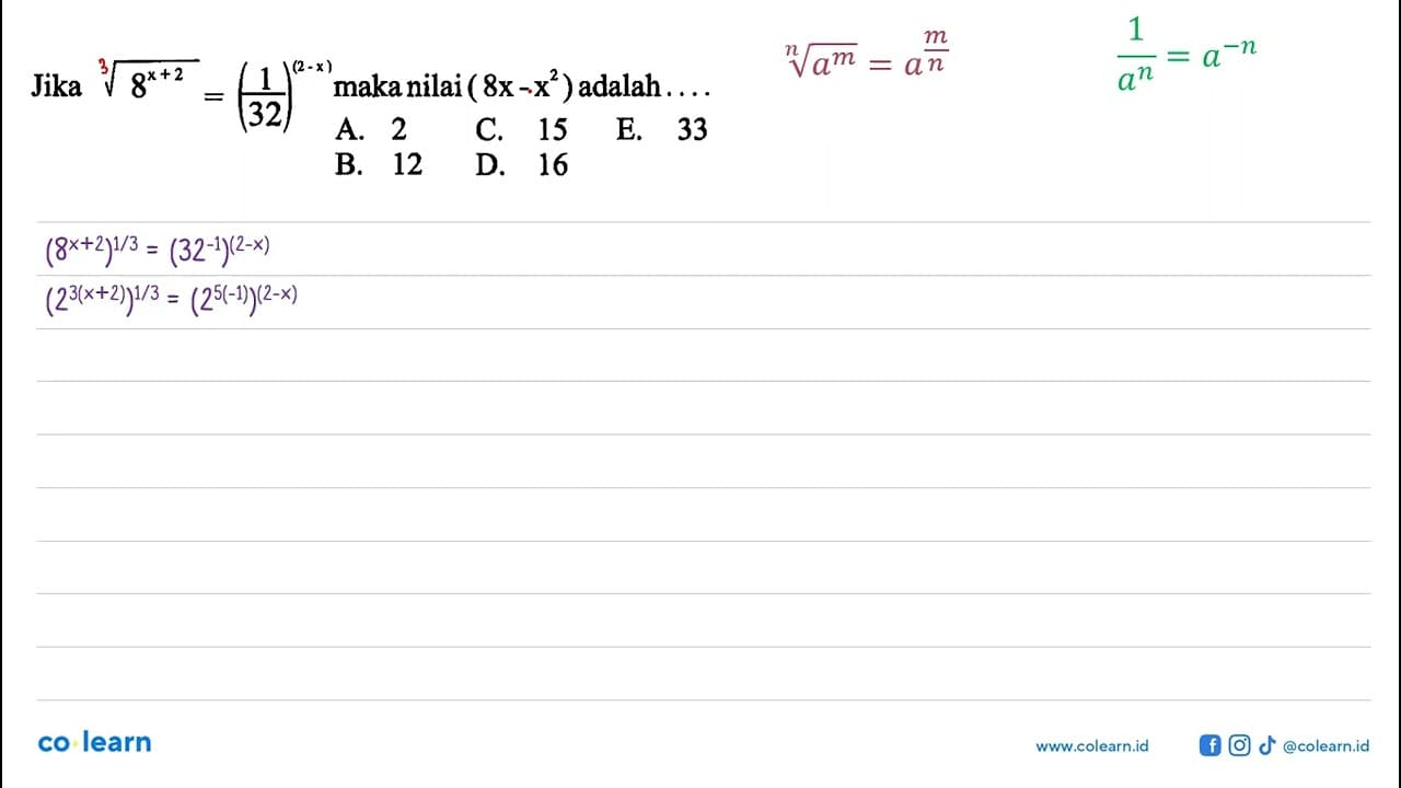 Jika akar(8^(x+2)) = (1/32)^(2-x) maka nilai (8x-x^2)