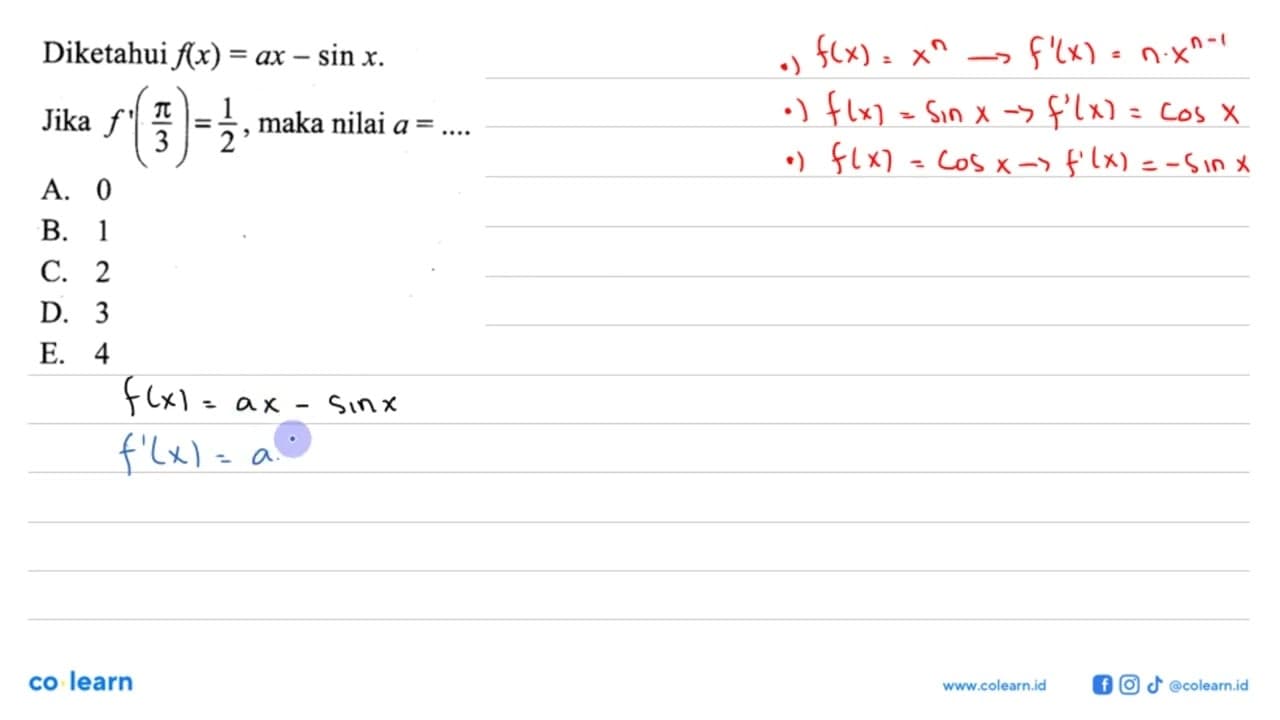 Diketahui f(x)=ax-sin X. Jika f '(pi/3)=1/2, maka nilai a =