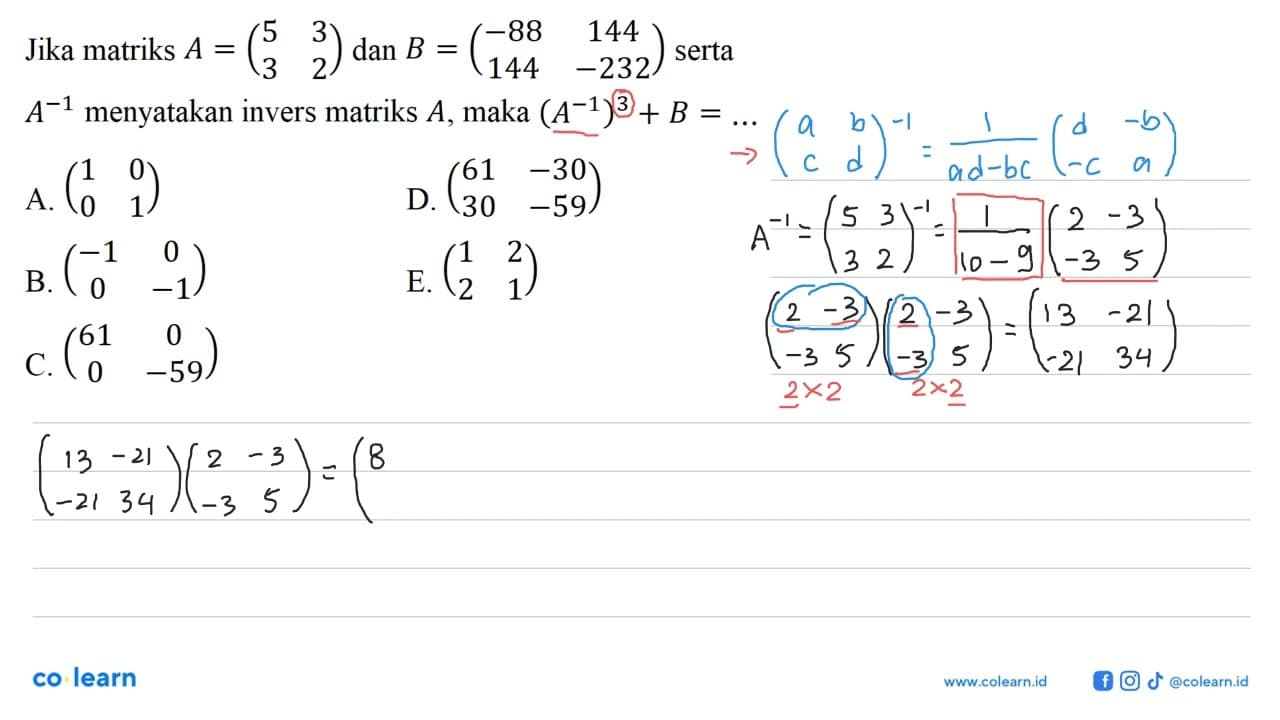 Jika matriks A=(5 3 3 2) dan B=(-88 144 144 -232) serta