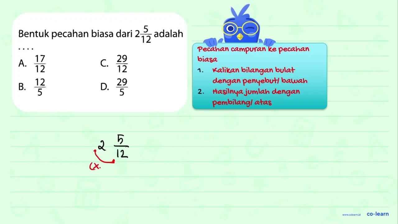 5 Bentuk pecahan biasa dari 2 adalah 12 17 29 A. C 12 12 12
