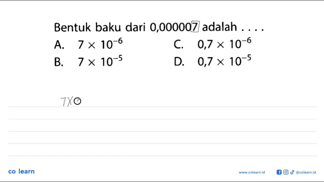 Bentuk baku dari 0,000007 adalah....