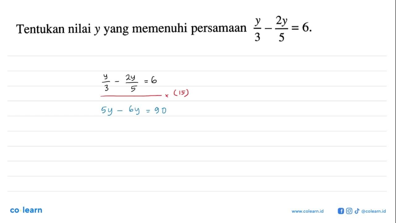 Tentukan nilai y yang memenuhi persamaan y/3-2y/5=6