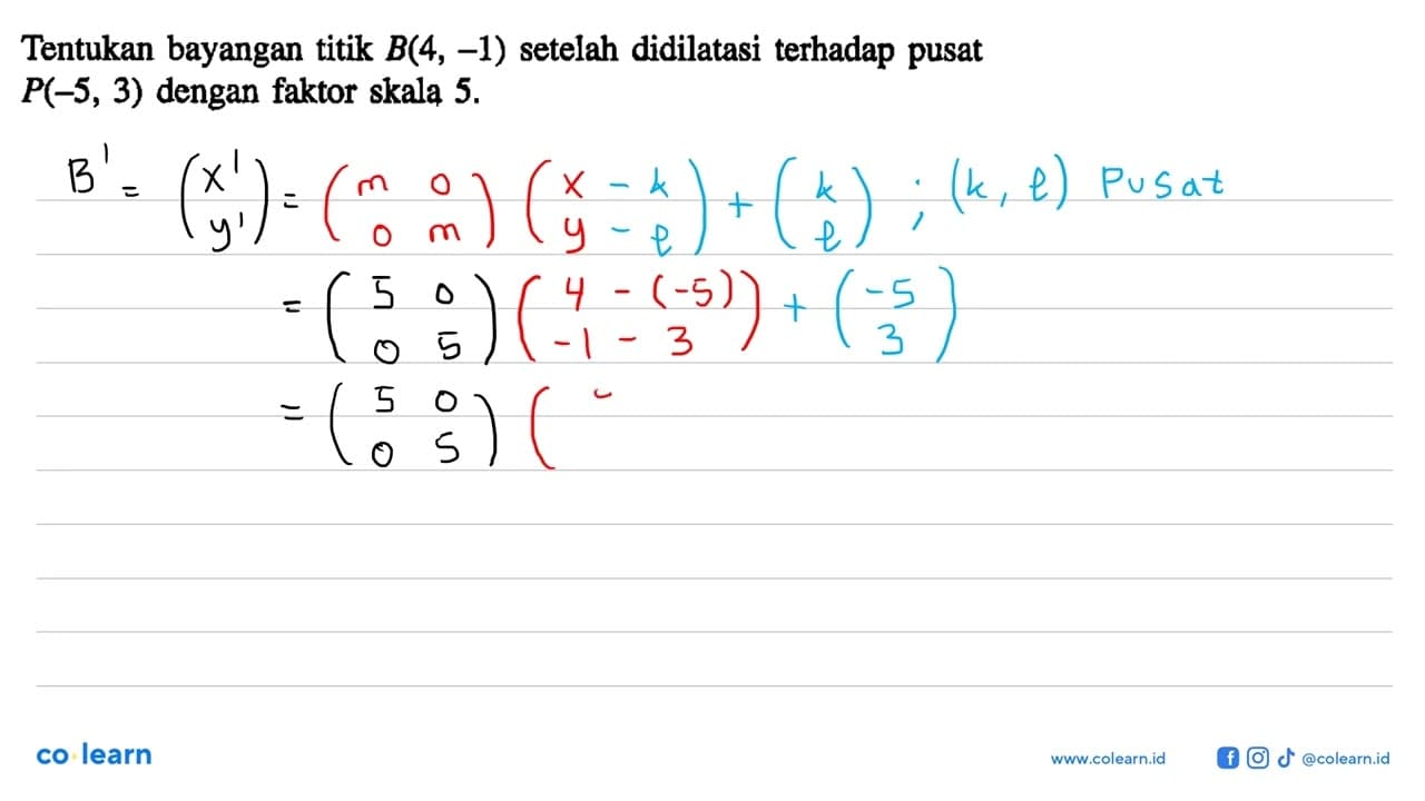 Tentukan bayangan titik B(4, -1) setelah didilatasi