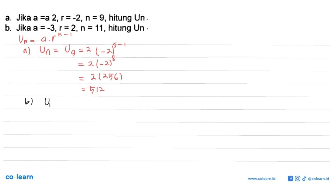 a. Jika a=a 2, r=-2, n=9, hitung Un. b. Jika a=-3, r=2,