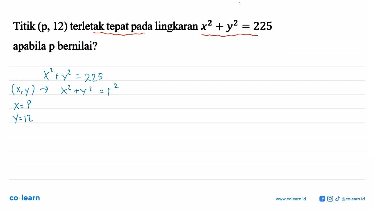 Titik (p, 12) terletak tepat pada lingkaran x^2 + y^2 = 225