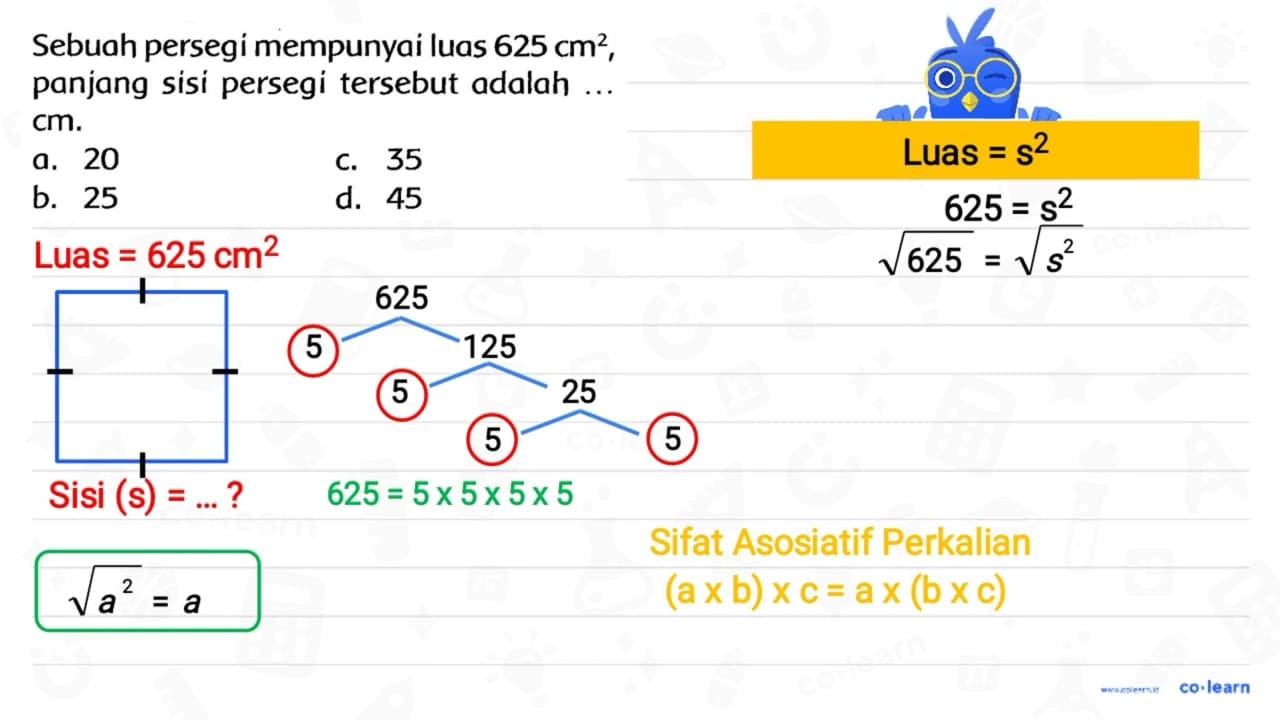 Sebuah persegi mempunyai luas 625 cm^(2) , panjang sisi