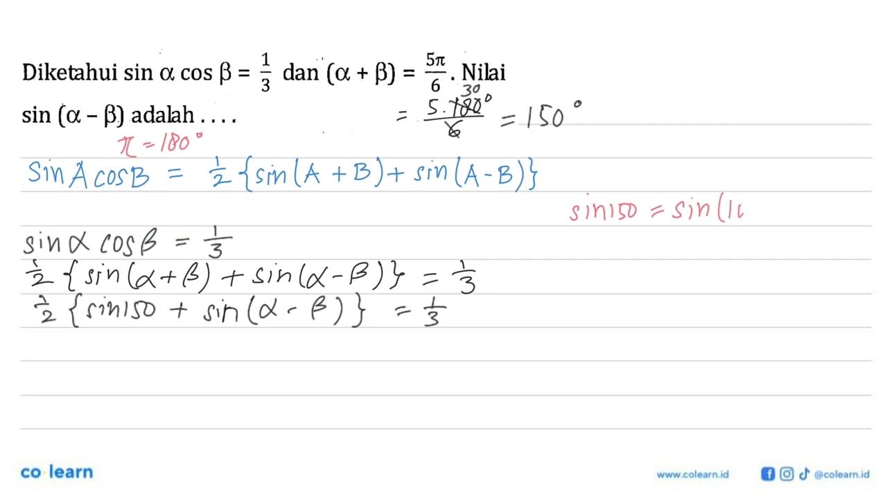 Diketahui sin a cos b=1/3 dan (a+b)=5pi/6. Nilai sin(a-b)
