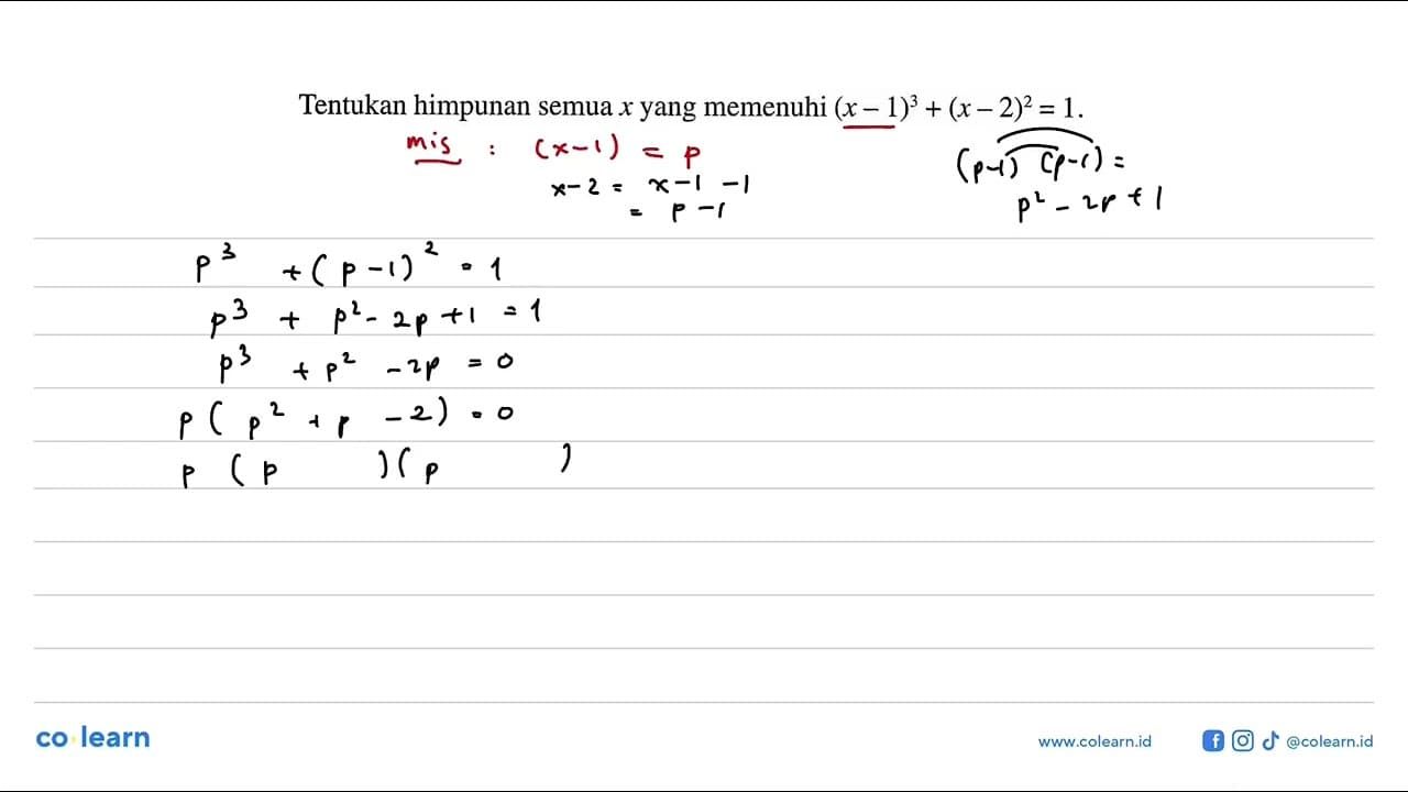 Tentukan himpunan semua x yang memenuhi (x-1)^3+(x-2)^2=1.