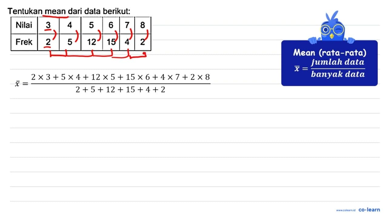 Tentukan mean dari data berikut: Nilai 3 4 5 6 7 8 Frek 2 5