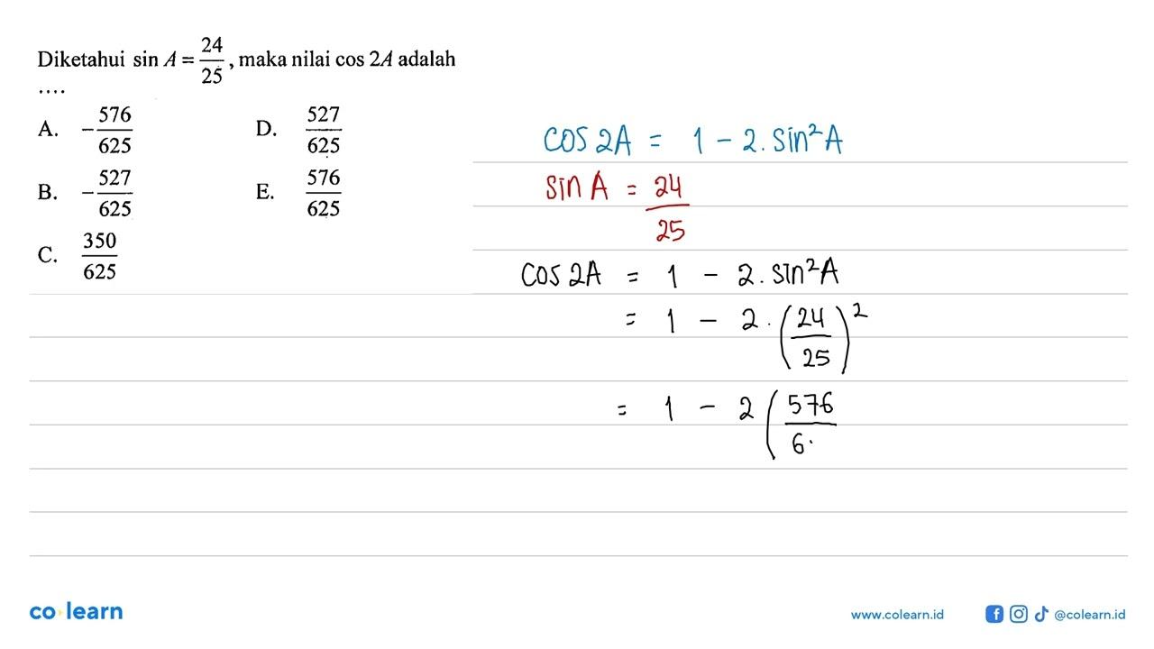 Diketahui sin A=24/25, maka nilai cos2A adalah ....