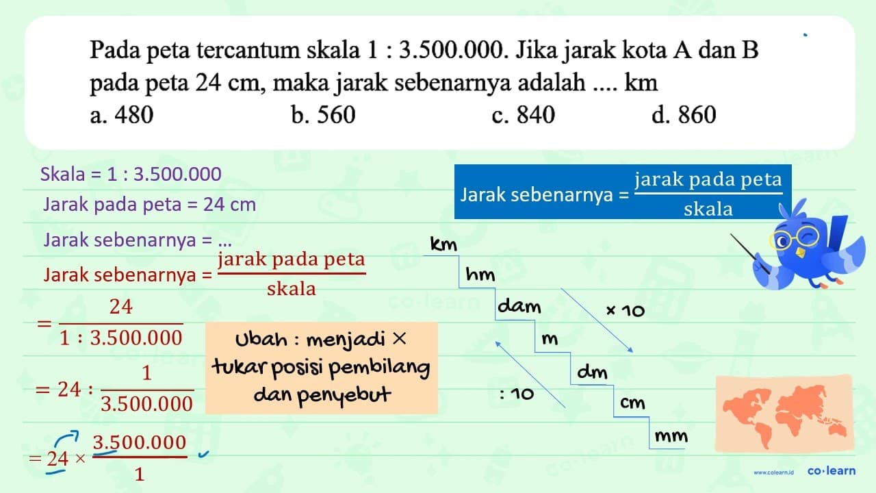 Pada peta tercantum skala 1: 3.500 .000 . Jika jarak kota A