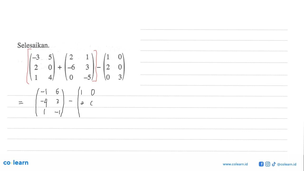 Selesaikan.(-3 5 2 0 1 4)+(2 1 -6 3 0 -5)-(1 0 2 0 0 3)