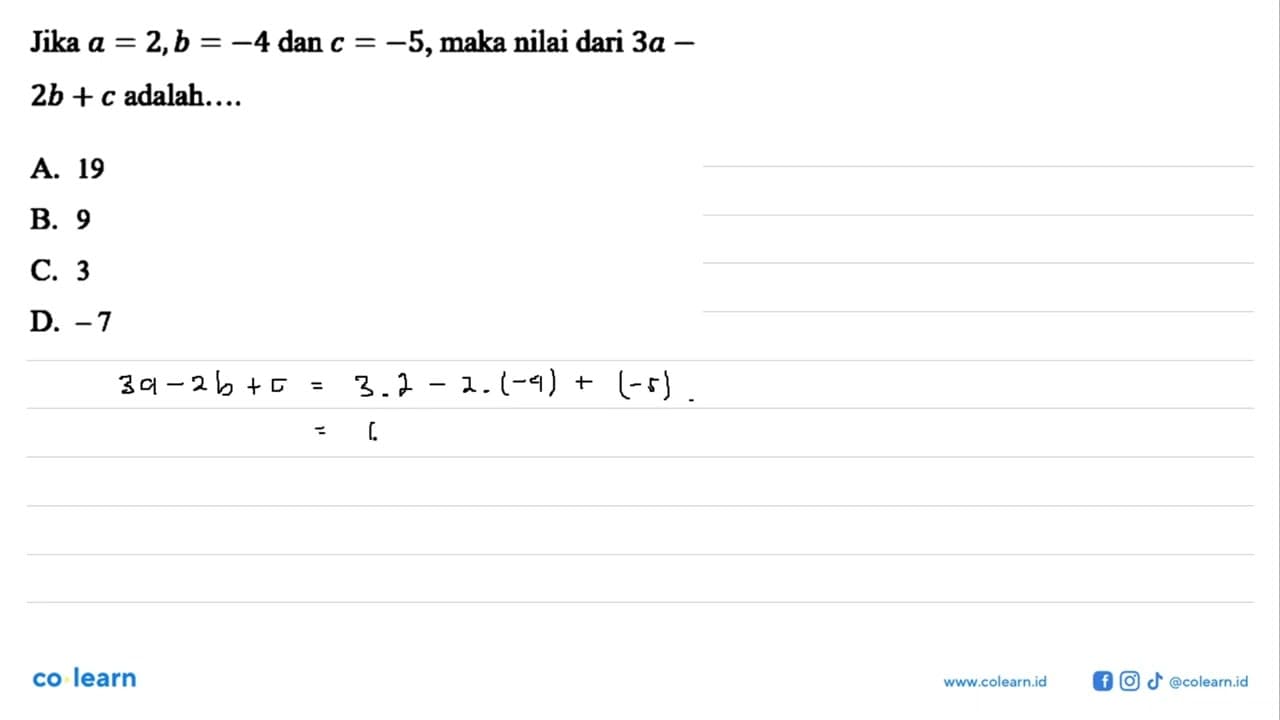 Jika a = 2,b = -4 dan c= -5,maka nilai dari 3a - 2b + c