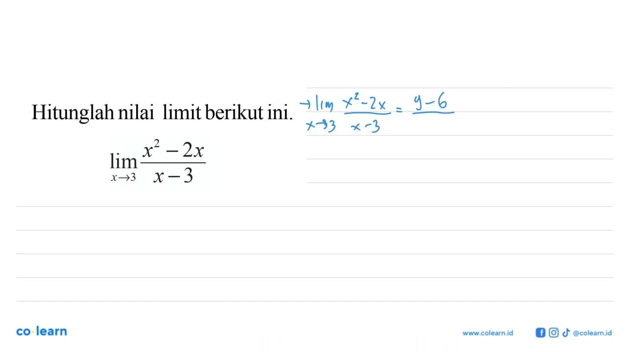 Hitunglah nilai limit berikut ini.lim x -> 3 (x^2-2x)/(x-3)
