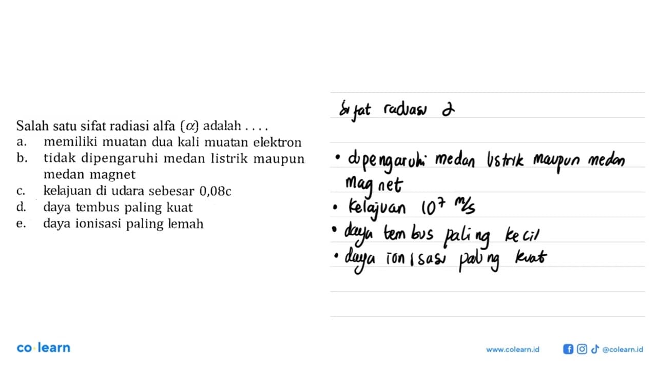 Salah satu sifat radiasi alfa (a) adalah.... a. memiliki