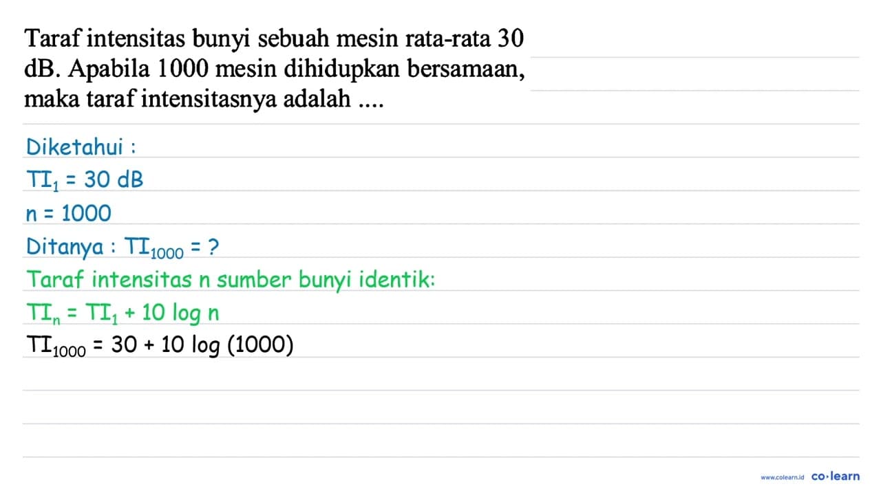 Taraf intensitas bunyi sebuah mesin rata-rata 30 dB.