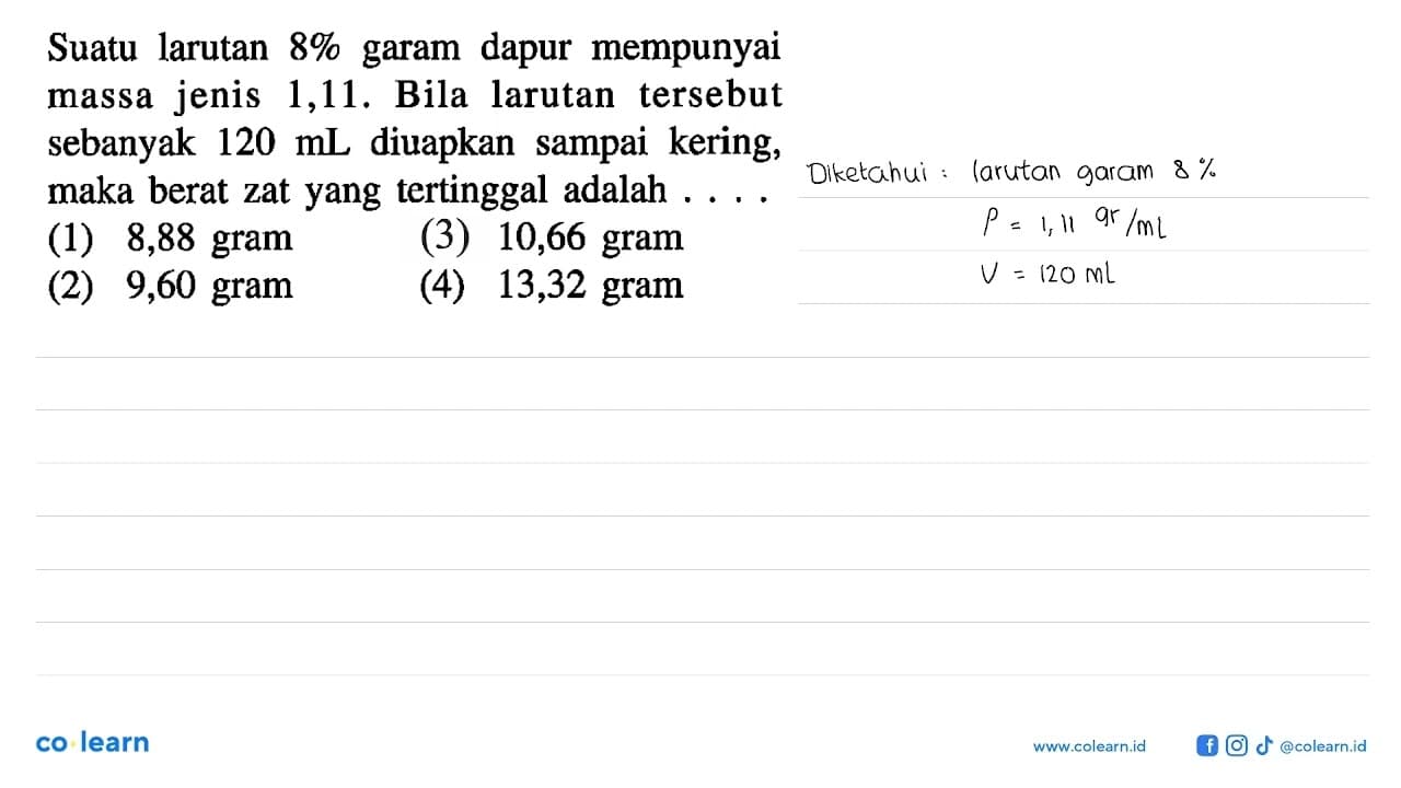 Suatu larutan 8 % garam dapur mempunyai massa jenis 1,11.