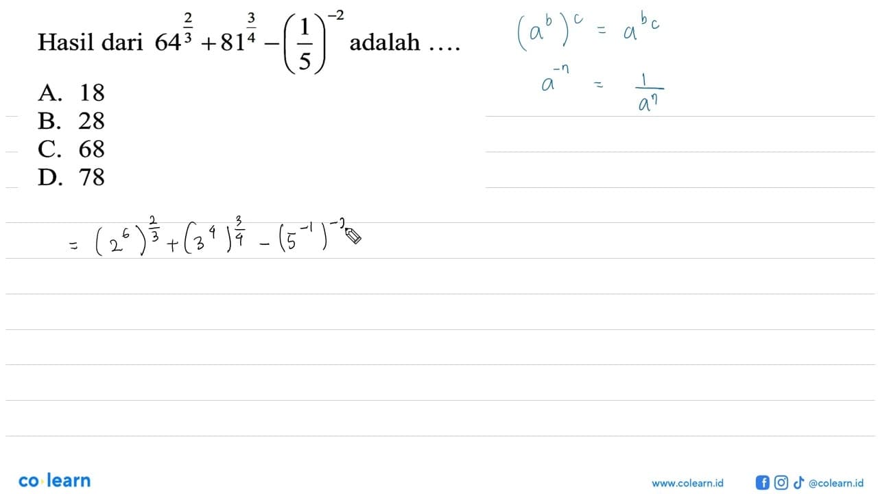 Hasil dari 64 2/3+81 3/4- (1/5)^-2 adalah... A. 18 B. 28 C.