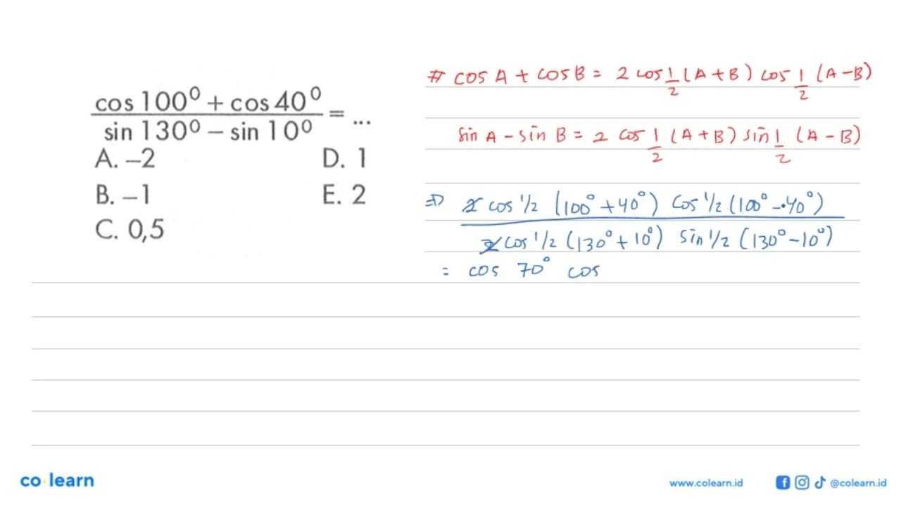 3. (cos 100 + cos 40)/(sin 130 - sin 10) = ...