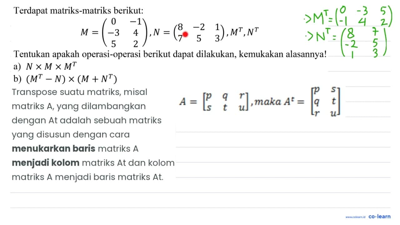 Terdapat matriks-matriks berikut: M=( 0 -1 -3 4 5 2 ), N=(