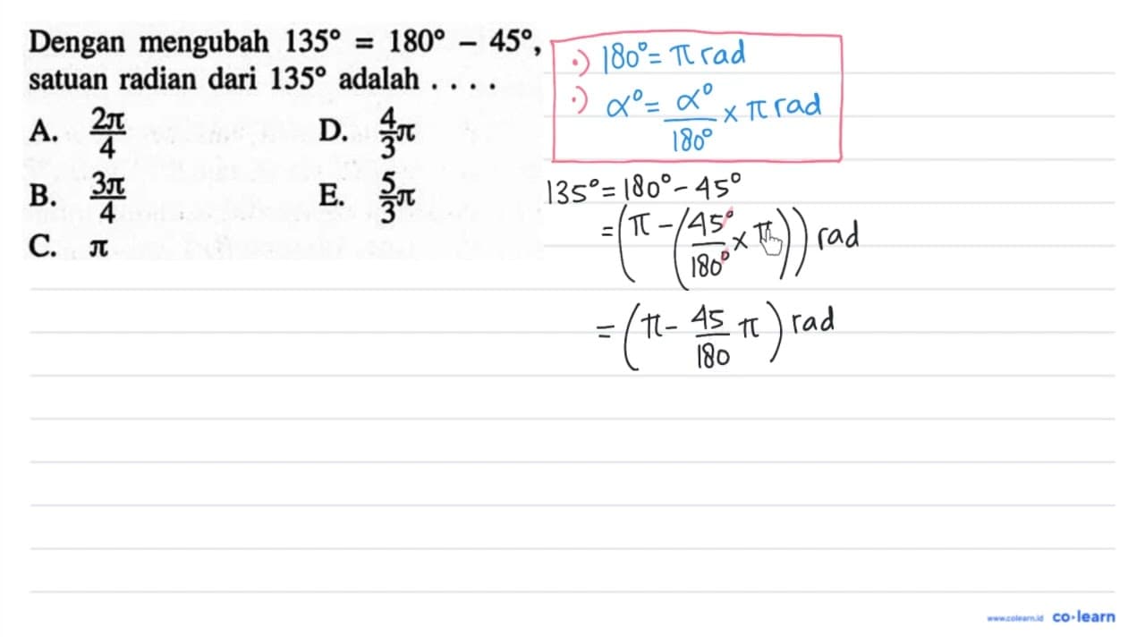 Dengan mengubah 135=180-45, satuan radian dari 135 adalah