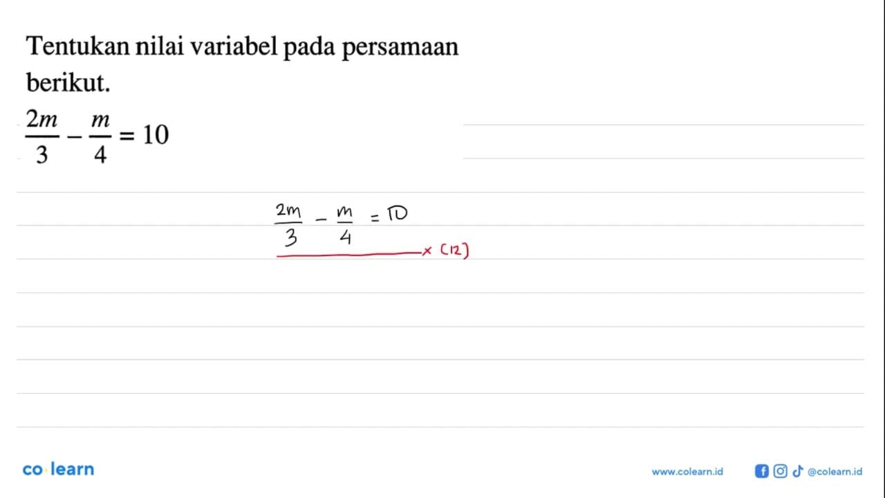 Tentukan nilai variabel pada persamaan berikut. 2m/3 - m/4
