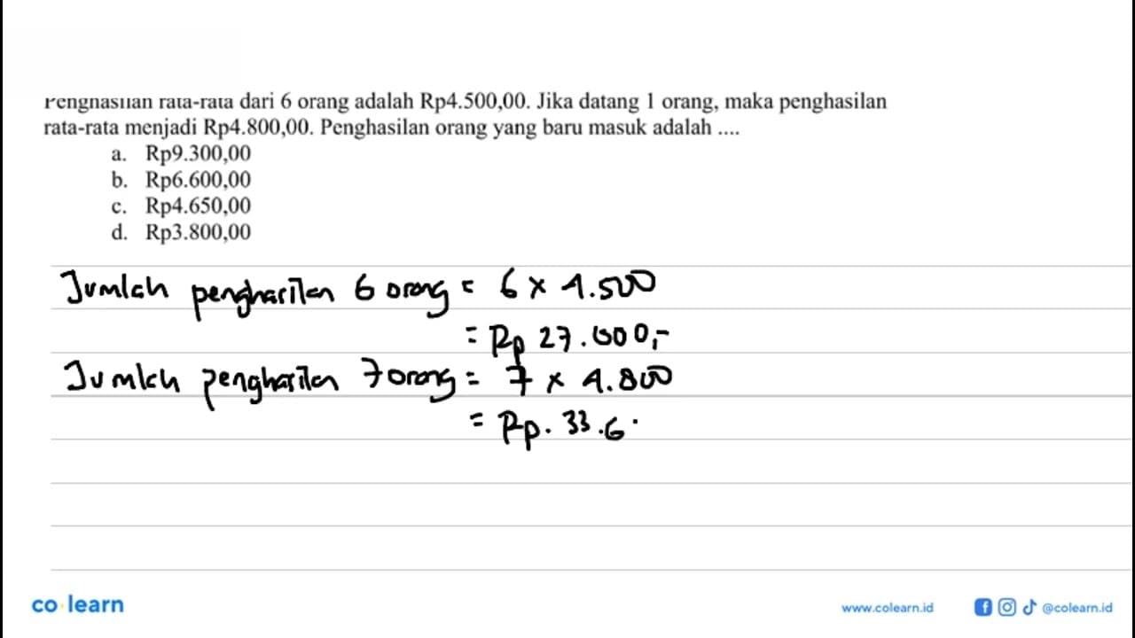 Penghasilan rata-rata dari 6 orang adalah Rp 4.500,00 .