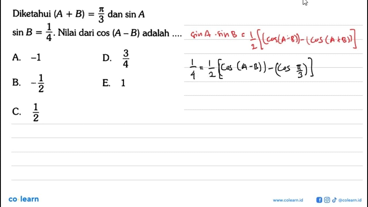 Diketahui (A+B)=pi/3 dan sinA sinB =1/4. Nilai dari