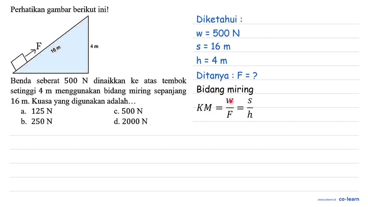 Perhatikan gambar berikut ini! F 16 m 4 m Benda seberat 500