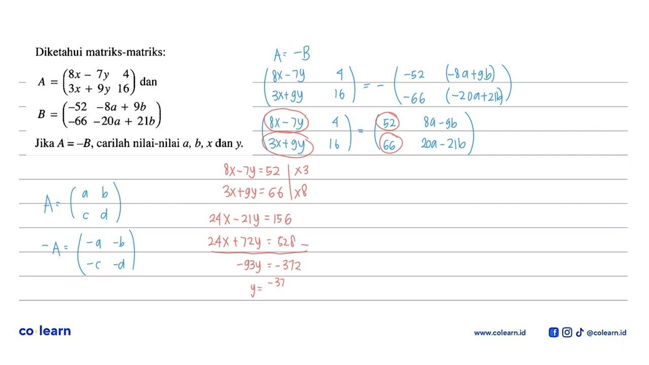 Diketahui matriks-matriks: A=(8x-7y 4 3x+9y 16) dan B=(-52