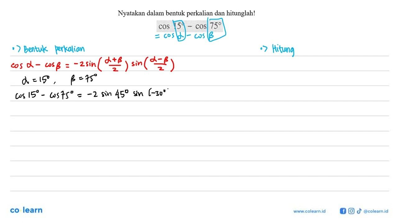 Nyatakan dalam bentuk perkalian dan hitunglah! cos 15-cos