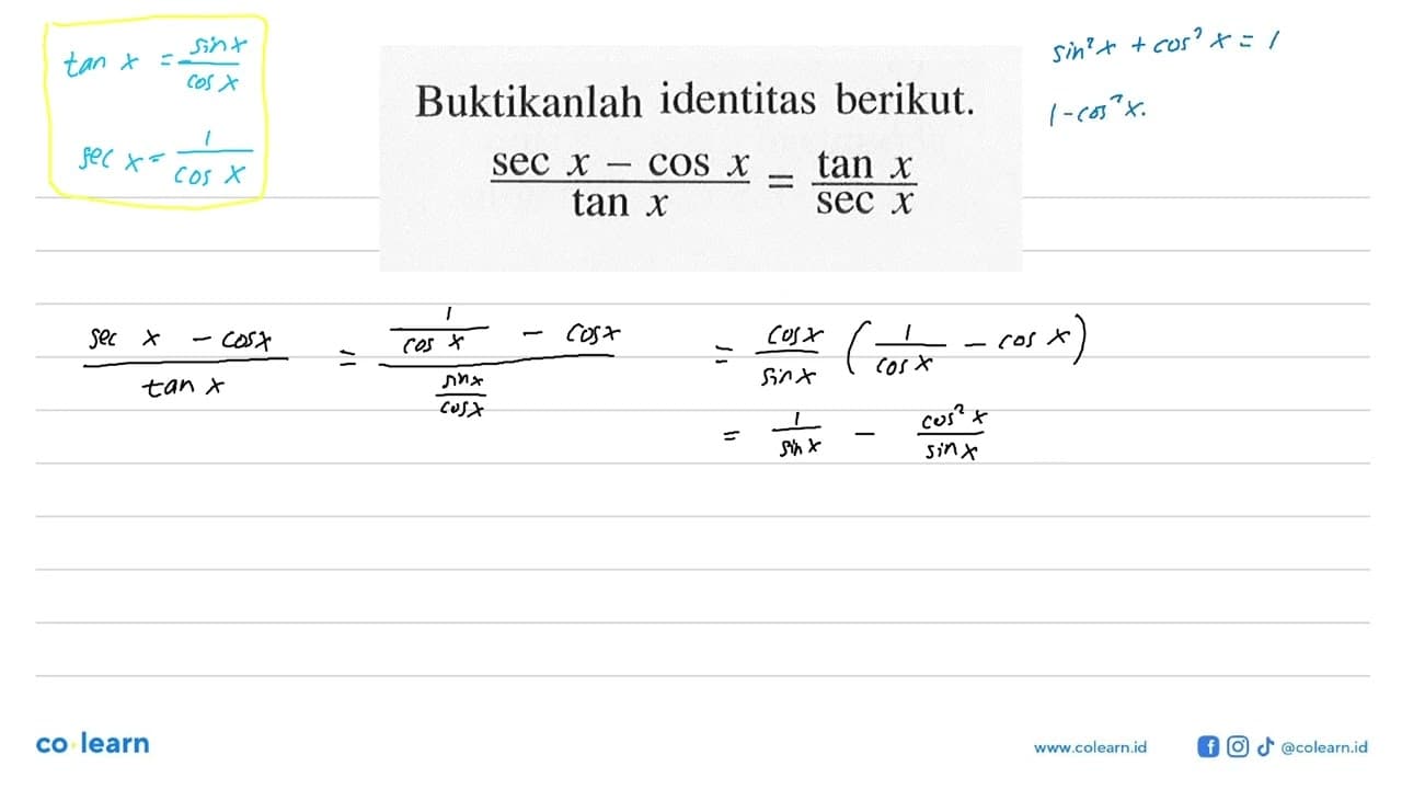 Buktikanlah identitas berikut. (sec x-cos x)/tan x=tan