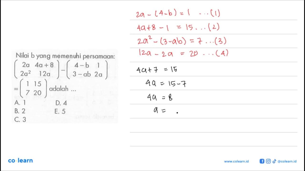 Nilai b yang memenuhi persamaan: [2a 4a+8 2a^2 12a]-[4-b 1