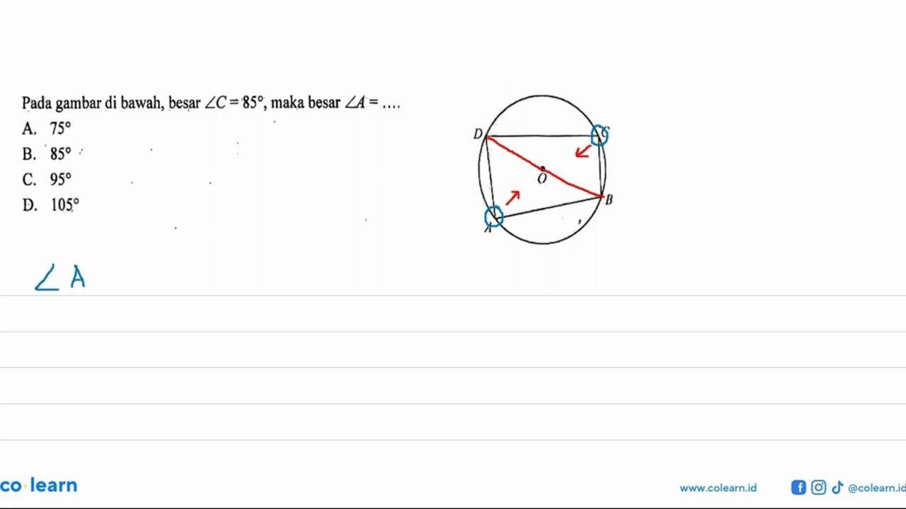 Pada gambar di bawah, besar sudut C=85, maka besar sudut A=