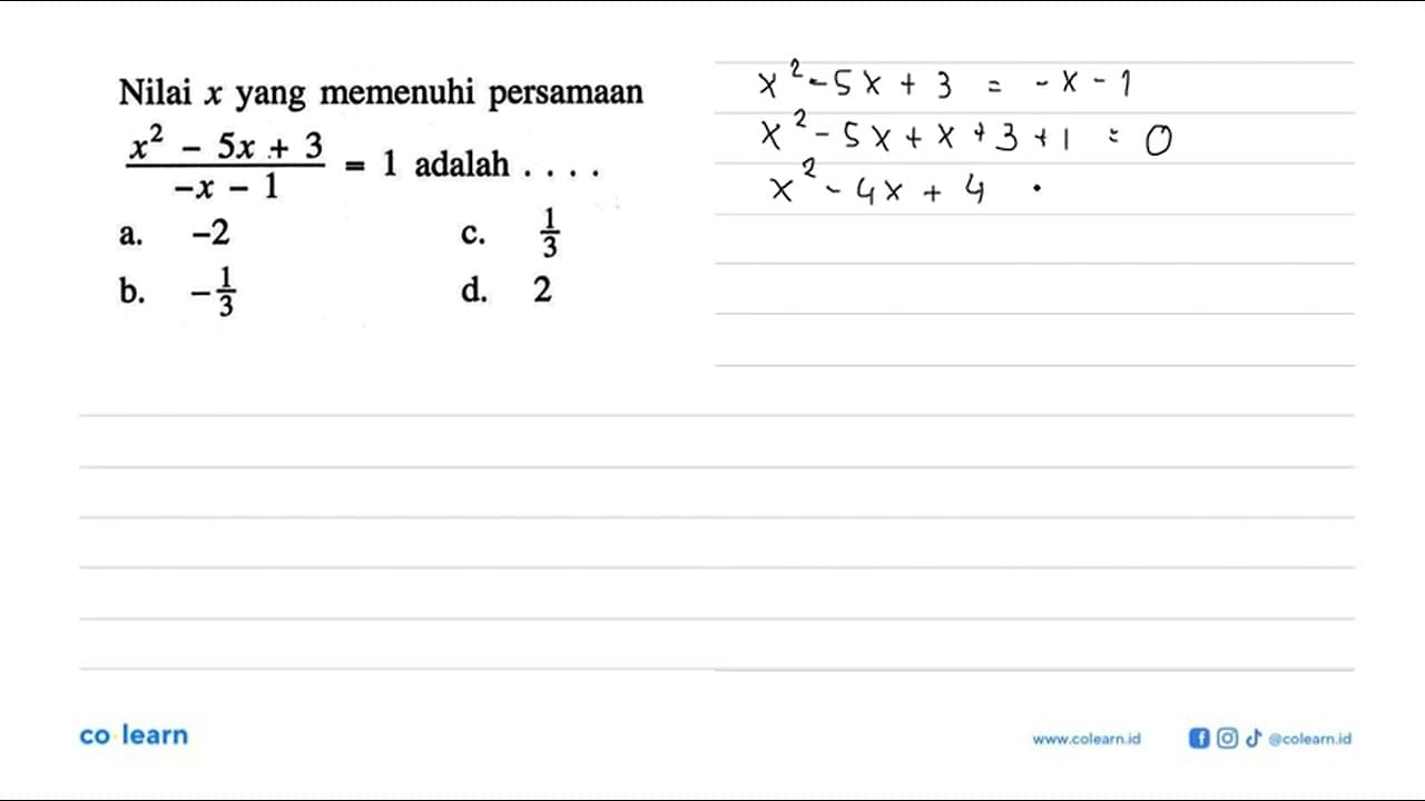 Nilai x yang memenuhi persamaan (x^2 -5x +3)/(-X-1)=1