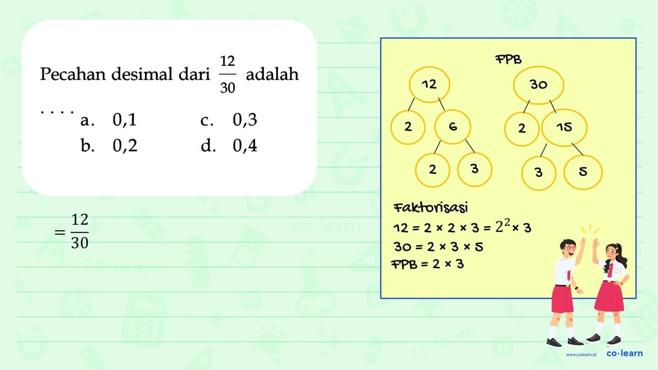 12 adalah Pecahan desimal dari 30 0,1 0,3 a C. 0,2 d. 0,4