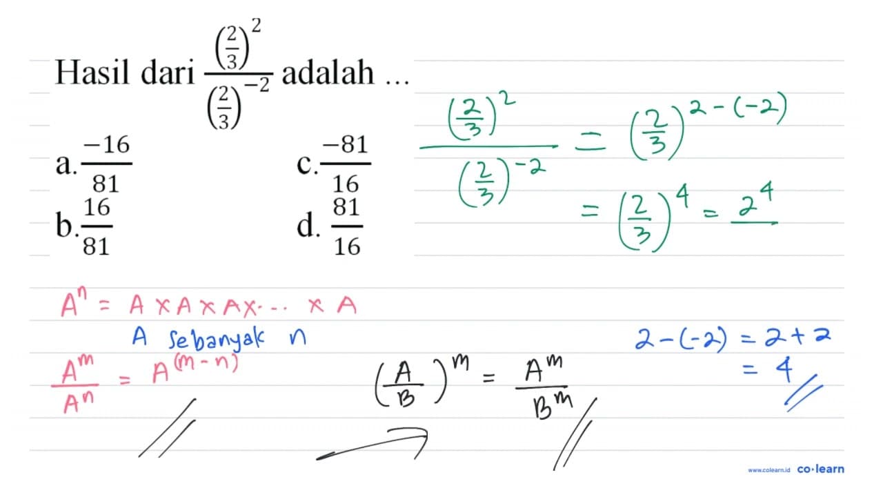 Hasil dari (((2)/(3))^(2))/(((2)/(3))^(-2)) adalah ...