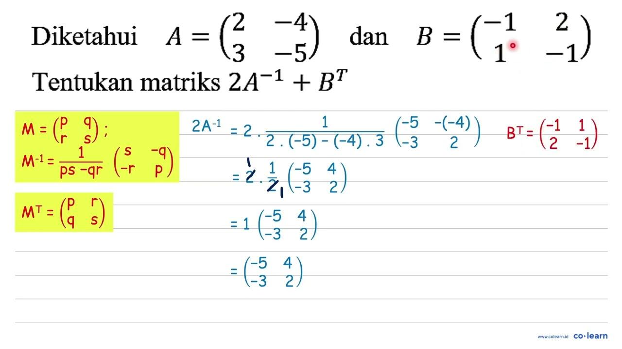 Diketahui A=(2 -4 3 -5) dan B=(-1 2 1 -1) Tentukan matriks